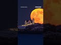 SEE IT: Stunning supermoon captured in timelapse video #shorts #viral #supermoon #timelapse