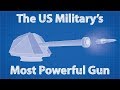 The US Military's Most Powerful Gun