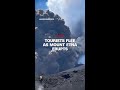 Mount Etna eruption sends tourists running for safety