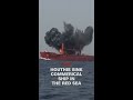 Houthi rebels release video of attack on commercial ship in the Red Sea