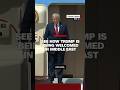 See how Trump is being welcomed in Middle East